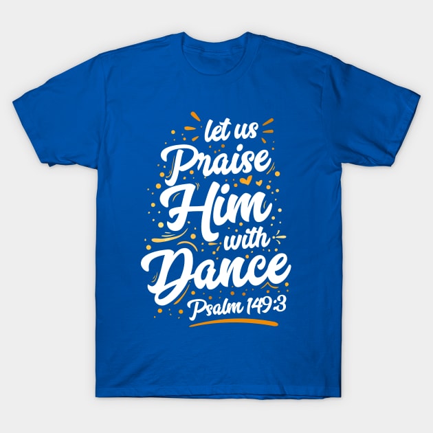 Praise Him With Dance T-Shirt by tanambos